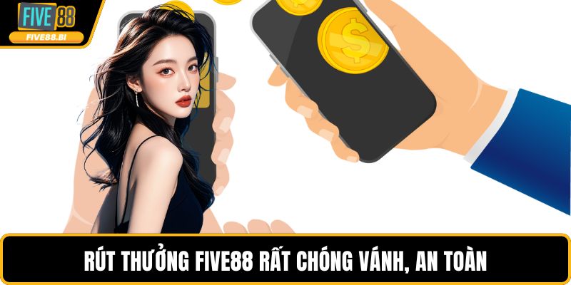 Rút thưởng FIVE88 rất chóng vánh, an toàn