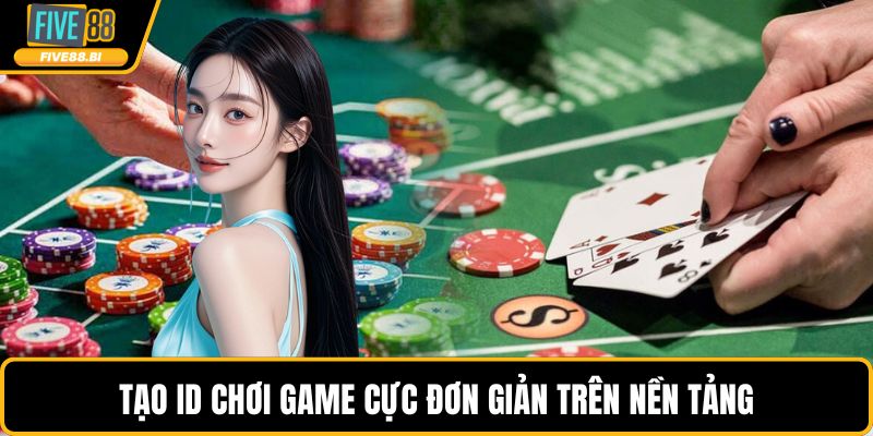 Tạo ID chơi game cực đơn giản trên nền tảng